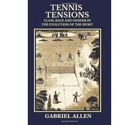 Tennis Tensions: Class, Race and Gender in the Evolution of the Sport
