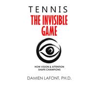TENNIS - THE INVISIBLE GAME: How Vision and Attention Shape Champions (THE ART OF TENNIS)