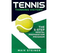 TENNIS THINKING VICTORY: THE 5-STEP MENTAL PREPARATION PROGRAM