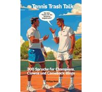 Tennis Trash Talk: 300 Sprüche für Champions, Clowns und Comeback-Kings