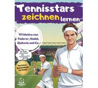 Tennisstars zeichnen lernen: 111 Motive von Federer, Nadal, Djokovic & Co. | Das Mitmach-Zeichenbuch für Kinder | Mit Spaß Feinmotorik und Konzentration fördern | Perfekt für Kinder von 6-12 Jahren