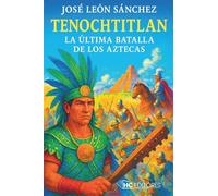 TENOCHTITLAN: LA ULTIMA BATALLA DE LOS AZTECAS