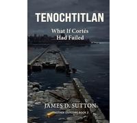 Tenochtitlan: What If Cortés Had Failed (Another Outcome)