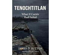 Tenochtitlan: What If Cortés Had Failed (Another Outcome)