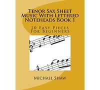 Tenor Sax Sheet Music With Lettered Noteheads Book 1: 20 Easy Pieces For Beginners: Volume 1
