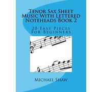 Tenor Sax Sheet Music With Lettered Noteheads Book 2: 20 Easy Pieces For Beginners: Volume 2