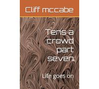 Tens a crowd part seven: Life goes on