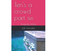 Ten's a crowd part six: Tragedy strikes