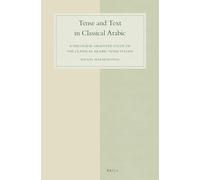 Tense and Text in Classical Arabic: A Discourse-oriented Study of the Classical Arabic Tense System: 85 (Studies in Semitic Languages and Linguistics, 85)