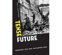 Tense Future: Modernism, Total War, Encyclopedic Form