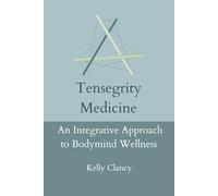 Tensegrity Medicine: An Integrative Approach to Bodymind Wellness