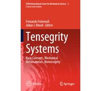 Tensegrity Systems: Basic Concepts, Mechanical Metamaterials, Biotensegrity (CISM International Centre for Mechanical Sciences, 2)