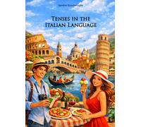 Tenses in the Italian Language: A simple and clear textbook (A1-A2-B1)