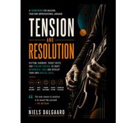 Tension and Resolution: A Framework for Creating Your Own Modern Jazz Guitar Language: Improvisation, Voice Leading, Bebop, Harmonic Tension, and Contemporary Soloing