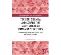 Tension, Dilemma and Conflict in Party-Candidate Campaign Strategies: Diverging Positions and Districts in National Elections (Routledge Research on Social and Political Elites)