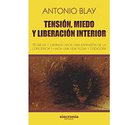 Tensión, miedo y liberación interior : técnicas y caminos hacia una expansión de la conciencia y hacia una vida plena y creadora