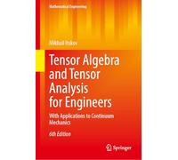 Tensor Algebra and Tensor Analysis for Engineers: With Applications to Continuum Mechanics (Mathematical Engineering)