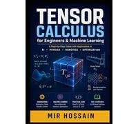 TENSOR CALCULUS for Engineers & Machine Learning: A Step-by-Step Guide with Applications in AI · Physics · Robotics · Optimization