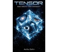 Tensor: Das Archiv der Ewigkeit: Ein philosophischer Hard Science Fiction Roman