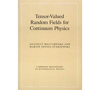 Tensor-Valued Random Fields for Continuum Physics – Cambridge Monographs on Mathematical Physics