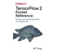 TensorFlow 2 Pocket Reference : Building and Deploying Machine Learning Models