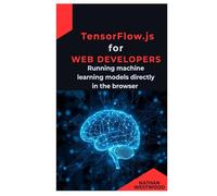 TensorFlow.js for Web Developers: Running machine learning models directly in the browser