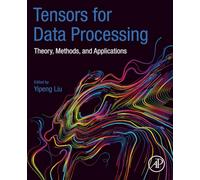 Tensors for Data Processing: Theory, Methods, and Applications