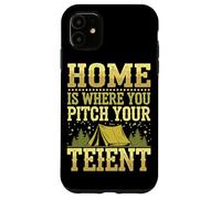 Tent Camping Home is where you Pitch your Tent Case for iPhone 11