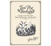 Tent Peg Theology: Campfire Conversations about Rediscovering Torah, Grace, and the Way of Yeshua