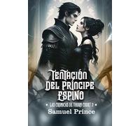 TENTACIÓN DEL PRÍNCIPE ESPINO: Una serie romántica tórrida y oscura donde su poder se encuentra con su maldición. (LAS CRÓNICAS DE THORN COURT)