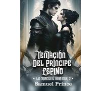 TENTACIÓN DEL PRÍNCIPE ESPINO: Una serie romántica tórrida y oscura donde su poder se encuentra con su maldición. (LAS CRÓNICAS DE THORN COURT)