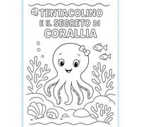 Tentacolino e il segreto di corallia: libro da colorare