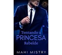 Tentando a Princesa Rebelde: Um Romance Escaldante entre um Navy SEAL e uma Princesa Real Secreta: 3 (Governantes Sedutores de Azmia)