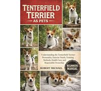 TENTERFIELD TERRIER AS PETS: Understanding the Tenterfield Terrier: Personality, Exercise Needs, Training Methods, Health Care, and Responsible Ownership
