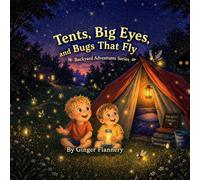Tents, Big Eyes, and Bugs That Fly (Backyard Adventures)