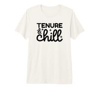 Tenure & Chill | Tenured Professor | Tenured Teacher Present Premium T-Shirt