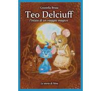 Teo Delciuff: L'inizio di un viaggio magico (LE STORIE DI TEO DELCIUFF)