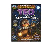 Teo e il segreto delle ombre: Una storia per superare la paura dell'ignoto, la timidezza, la paura degli estranei. (LE AVVENTURE DELLA FATTORIA CORAGGIO)
