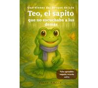 Teo, el sapito que no sabía escuchar: Cuento infantil ilustrado sobre la empatía, la escucha activa y el valor de prestar atención a los demás - Ideal ... 3 a 8 años: 9 (Guardianes del Bosque de Lúa)