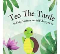 Teo The turtle: And His Journey to Self-Acceptance