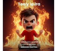 Teo y la ira: Un cuento para aprender a calmar la rabia (Los niños del parque)