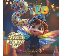 TEO, YOUR SECOND BIRTHDAY ELF: A Personalized Second Birthday Story and Memory Keepsake for Boys and GirlsThe Perfect Gift to Celebrate Turning Two