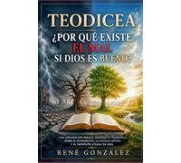 TEODICEA ¿Por qué existe el mal si Dios es bueno?: Una exploración bíblica, teológica y filosófica sobre el sufrimiento, la justicia divina y el propósito eterno de Dios (Escuela del Espíritu)
