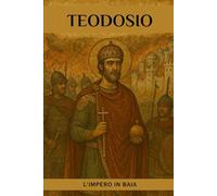 Teodosio: L'Impero in Baia (LA SAGA DEGLI DEI-IMPERATORI DI ROMA)