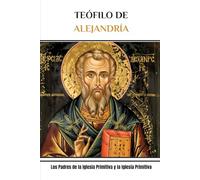TEÓFILO DE ALEJANDRÍA: Los Padres de la Iglesia Primitiva y la Iglesia Primitiva