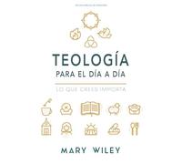 Teología para el día a día - Estudio bíblico: Lo Que Crees Importa