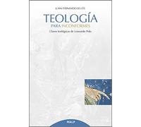 Teología para inconformes: Claves teológicas de Leonardo Polo (Cuestiones Fundamentales)