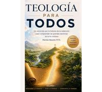 Teología para Todos: Un recorrido por la historia de la redención para comprender las grandes doctrinas de la Fe Cristiana