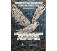 Teologia Pentecostal em dialogo com N. T. Wright (Em Portugues do Brasil)