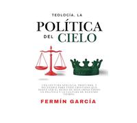 Teología Política Del Cielo: Cristianos Y La Política